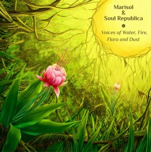 Marisol & Soul Republica - Voices of water, fire, flora and dust (2013)